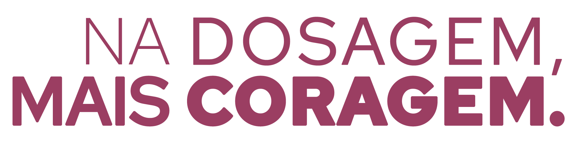 Na Dosagem Mais Coragem